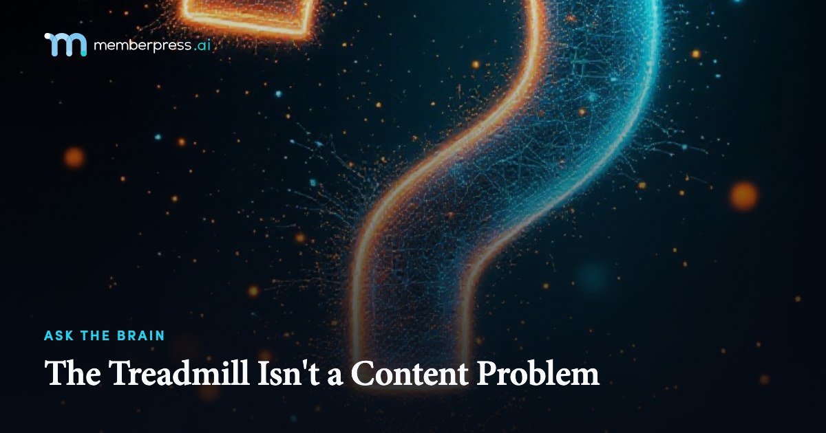 The Treadmill Isn't a Content Problem