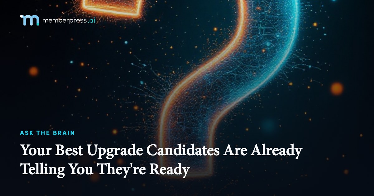 Your Best Upgrade Candidates Are Already Telling You They're Ready
