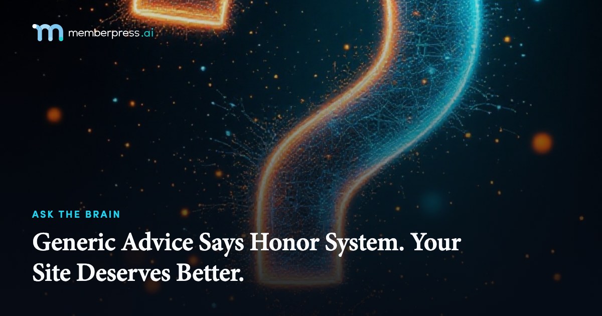 Generic Advice Says Honor System. Your Site Deserves Better.