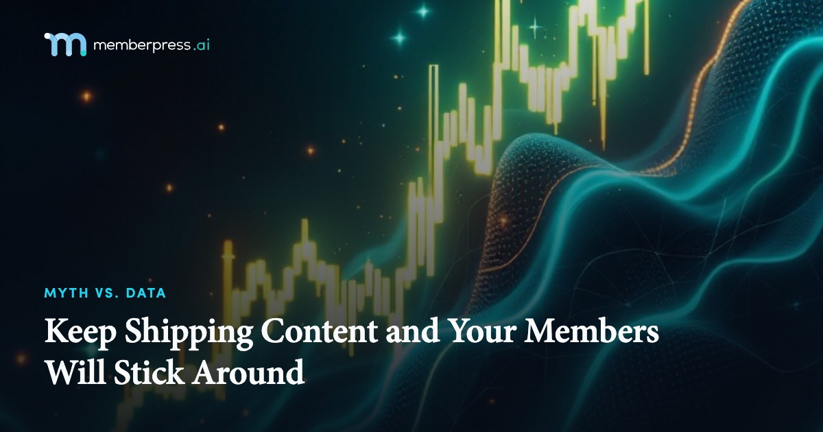 Keep Shipping Content and Your Members Will Stick Around